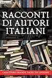 Racconti di autori italiani: Carattere grande. Facili da leggere.