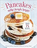 Pancakes Make People Happy: Over 75 Recipes