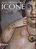 Alle origini delle icone. Ediz. illustrata