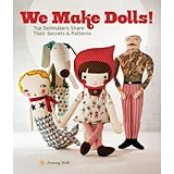 We Make Dolls: Top Dollmakers Share Their Secrets & Patterns