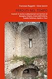 Perduti nel tempo. Castelli in rovina e abbandonati nei territori di Bevagna, Foligno, Giano dell’Umbria, Gualdo Cattaneo, Spello, Trevi