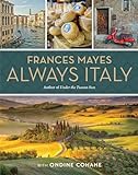 Frances Mayes Always Italy: An Illustrated Grand Tour [Lingua Inglese]