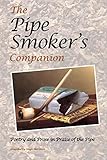 The Pipe Smoker s Companion: Poetry and Prose in Praise of the Pipe