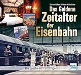 Das goldene Zeitalter der Eisenbahn: Die Epoche der Luxuszüge