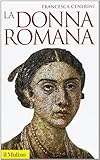 La donna romana. Modelli e realtà