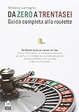 Da zero a trentasei. Guida completa alla roulette