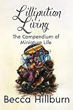 Lilliputian Living: The Compendium of Miniature Life