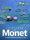 Le Ninfee di Monet: Un incantesimo di acqua e luce