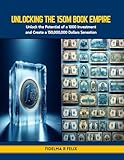 Unlocking the 150M Book Empire: Unlock the Potential of a 1000 Investment and Create a 150,000,000 Dollars Sensation