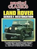 Practical Classics On Land Rover Series 1 Restoration: Owners Manual: The Complete DIY Series 1 Land Rover Restoration Guide