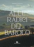 Alle radici del Barolo. Ediz. illustrata