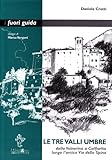 Le tre valli umbre. Dalla Valnerina a Colfiorito lungo l antica via della Spina