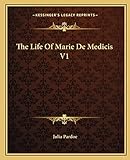 The Life Of Marie De Medicis V1