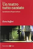 Un teatro tutto cantato. Introduzione all opera italiana