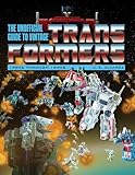 The Unofficial Guide to Vintage Transformers: 1980s Through 1990s