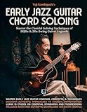 Early Jazz Guitar Chord Soloing: Master the Chordal Soloing Techniques of 1920s & 30s Swing Guitar Legends