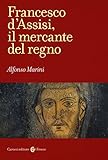 Francesco d Assisi, il mercante del regno