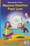 Mamma nastrino, papà luna. Ediz. illustrata