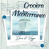 CROCIERA MEDITERRANEO: DIARIO DI VIAGGIO