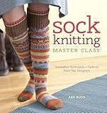 Sock Knitting Master Class: Innovative Techniques + Patterns from Top Designers