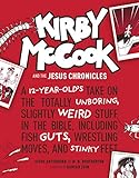 Kirby Mccook and the Jesus Chronicles: A 12-year-old s Take on the Totally Unboring, Slightly Weird Stuff in the Bible, Including Fish Guts, Wrestling Moves, and Stinky Feet