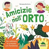 Amicizie nell orto: Per coltivare in armonia con l’ambiente