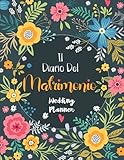 Il Diario Del Matrimonio: Wedding Planner in italiano, agenda della sposa con le cose da fare e il diario settimana per settimana per l organizzazione ... per la futura sposa. 140 pagine Formato A4