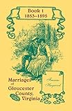 Marriages Of Gloucester County, Virginia, Book 1, 1853-1895