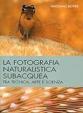 La fotografia naturalistica subacquea. Tra tecnica, arte e scienza