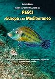 Guida all identificazione dei pesci d Europa e del Mediterraneo