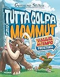 Tutta colpa del mammut. Viaggio nel tempo: Preistoria