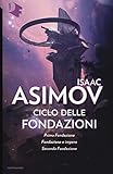 Ciclo delle Fondazioni. Prima Fondazione-Fondazione e impero-Seconda Fondazione