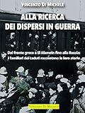 Alla ricerca dei dispersi in guerra: Dal fronte greco a El Alamein fino alla Russia: i familiari dei caduti raccontano le loro storie