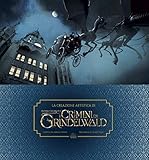 La creazione artistica di I crimini di Grindelwald. Animali fantastici. Ediz. a colori. Con Poster