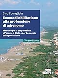 Esame di abilitazione alla professione di agronomo. Manuale per la preparazione all esame di Stato e per l esercizio della professione