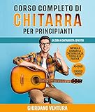 CORSO COMPLETO DI CHITARRA PER PRINCIPIANTI: Da Zero a Chitarrista Esperto! Impara a Suonare la Chitarra Dalla Teoria alla Pratica. ACCORDI + ESERCIZI BONUS