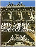 ARTE A ROMA DALLA CAPITALE ALL’ETA’ UMBERTINA.