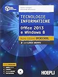 Tecnologie informatiche. Nuova edizione openschool. Office 2013 e Windows 8. Per le Scuole superiori. Con CD-ROM