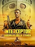 Interceptor: Il Guerriero Della Strada