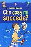 Che cosa mi succede? (Ragazzi). Ediz. illustrata