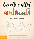 Uccelli e altri animali con Pablo Picasso. Primi concetti con grandi artisti. Ediz. illustrata