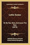 Lottie Eames: Or Do Your Best, And Leave The Rest (1873)