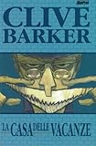 Clive Barker - La casa delle vacanze