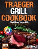 Traeger Grill Cookbook: The Ultimate Traeger Bible | Become a Pro Sizzler and Smoker from Zero to Master with +2000 Mouthwatering Backyard BBQ Days