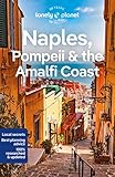 Lonely Planet Naples, Pompeii & the Amalfi Coast: Perfect for exploring top sights and taking roads less travelled