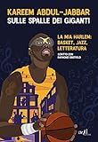 Sulle spalle dei giganti. La mia Harlem: basket, jazz, letteratura