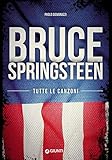 Bruce Springsteen. Tutte le canzoni