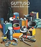 Guttuso. La forza delle cose. Ediz. illustrata