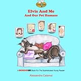 Elvis And Me And Our Pet Humans : Volume 1