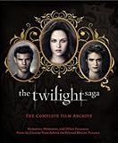 The Twilight Saga: The Complete Film Archive: Memories, Mementos, and Other Treasures from the Creative Team Behind the Beloved Motion Pictures